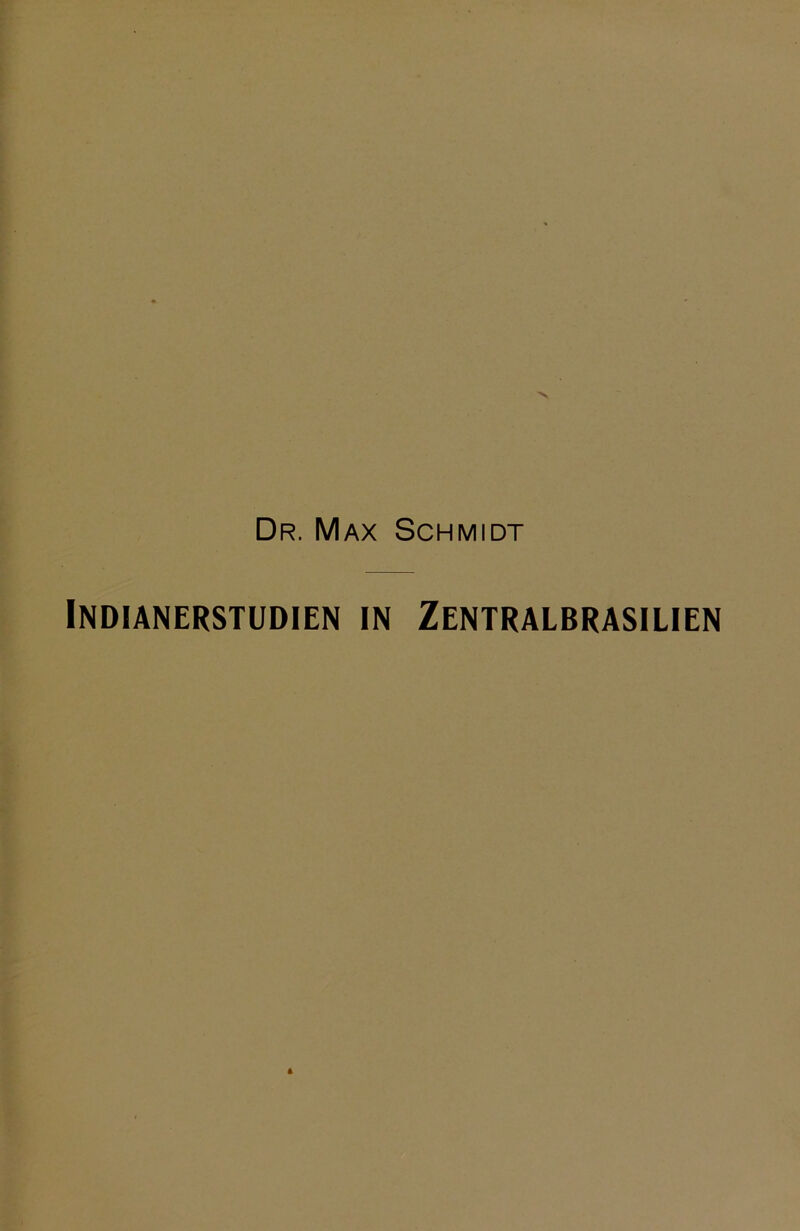 Dr. Max Schmidt Indianerstudien in Zentralbrasilien A