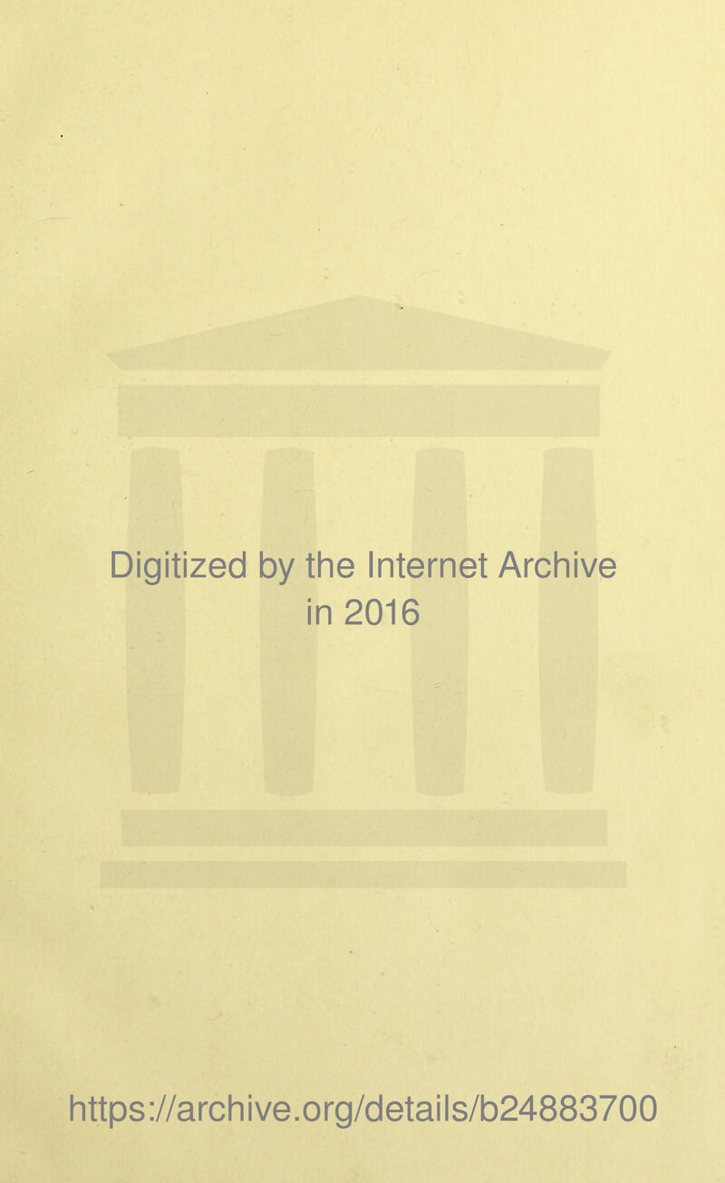 Digitized by the Internet Archive in 2016 https://archive.org/details/b24883700