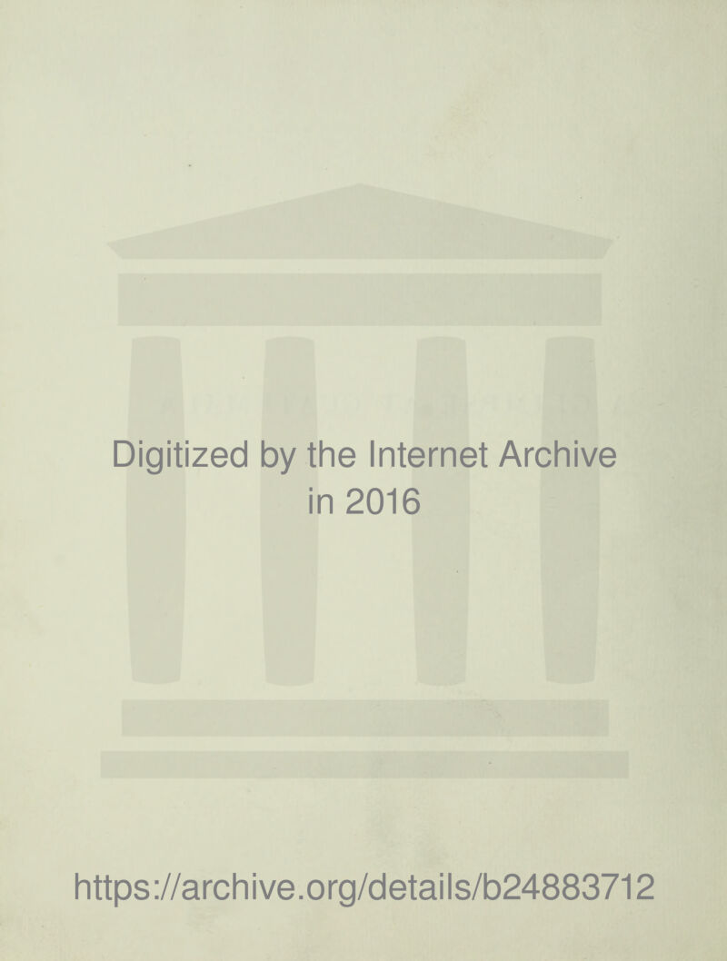 Digitized by the Internet Archive in 2016 https://archive.org/details/b24883712