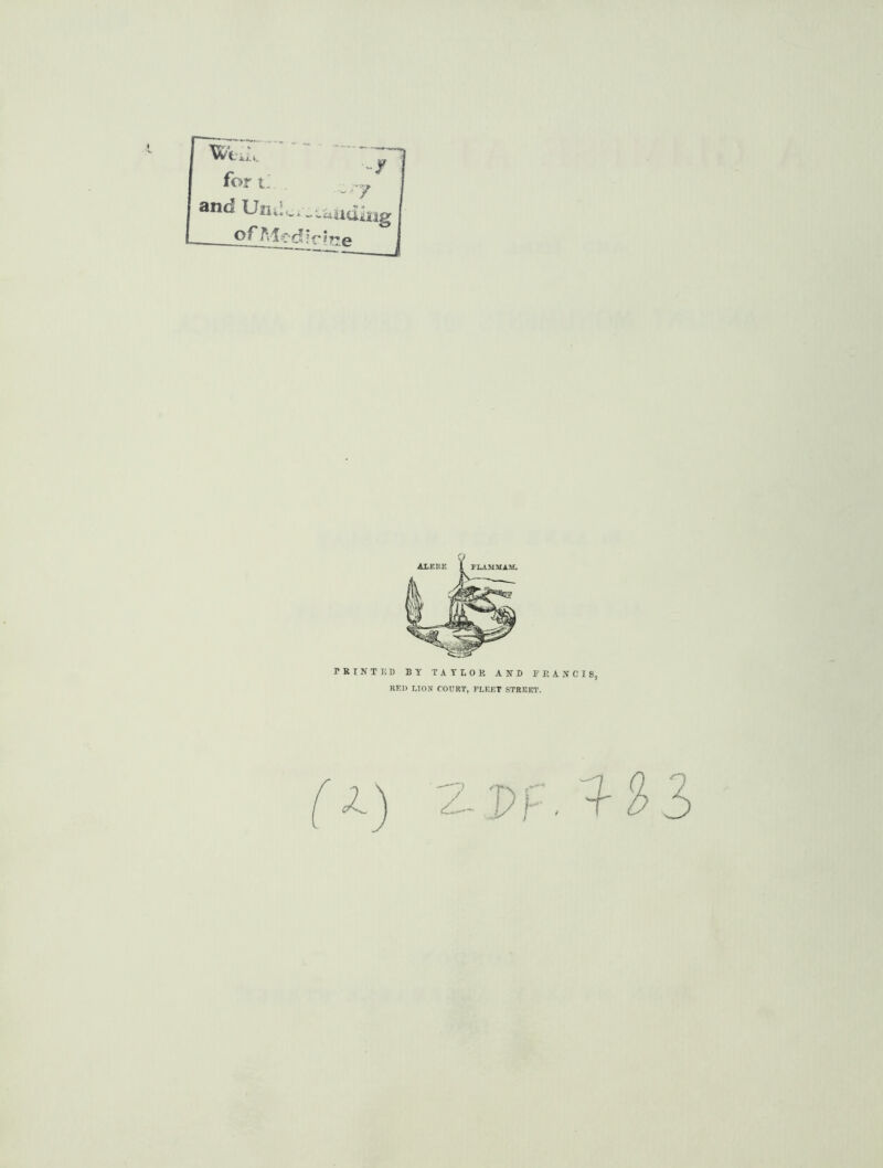 for and Una * - -aalUing of ’ V ?i^.0 PRINTED BY TAYLOR AND FRANCIS, RED LIO^f COURT, FLEET STREET.