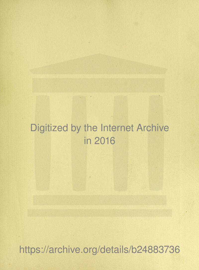 Digitized by the Internet Archive in 2016 https://archive.org/details/b24883736