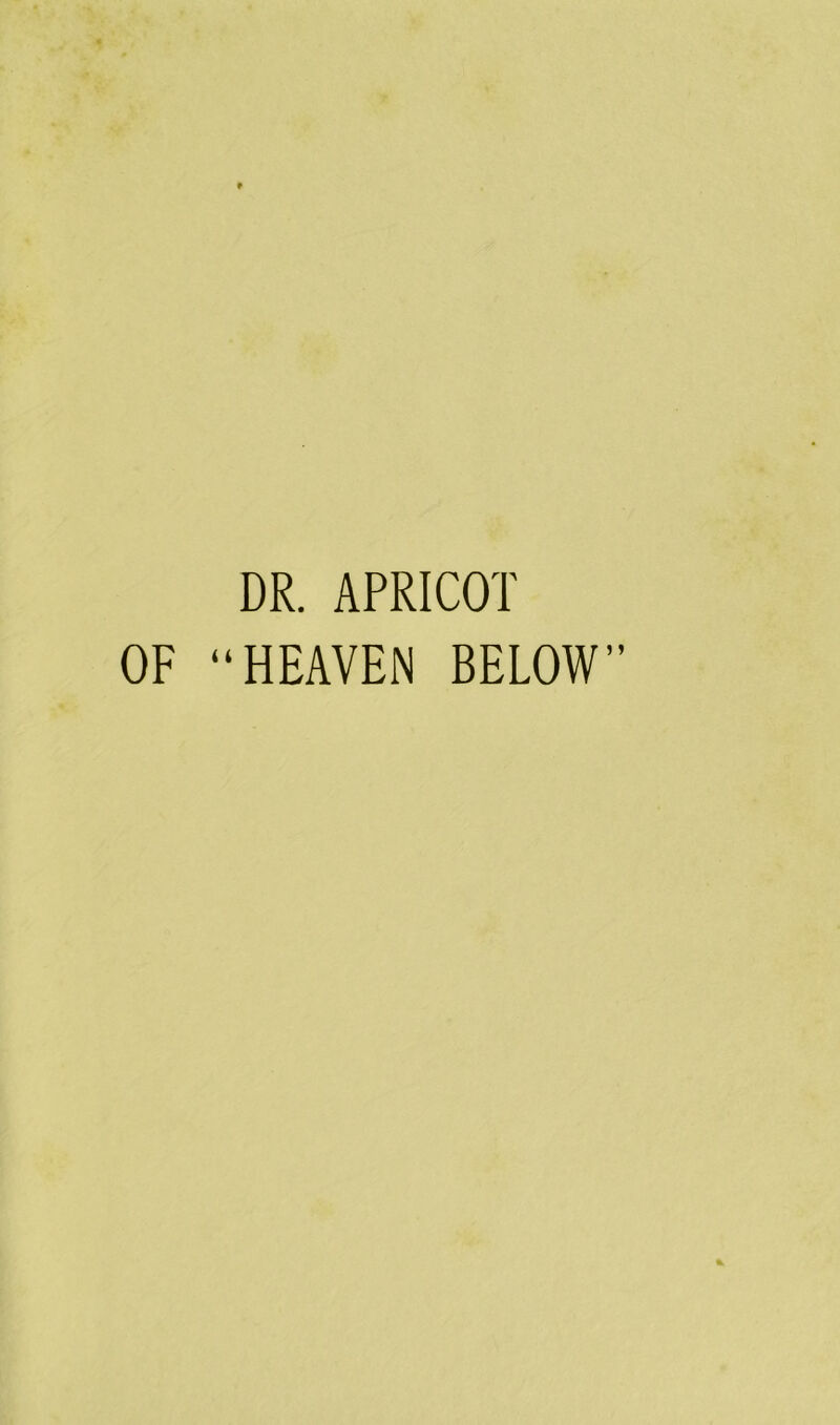 DR. APRICOT OF “HEAVEN BELOW”