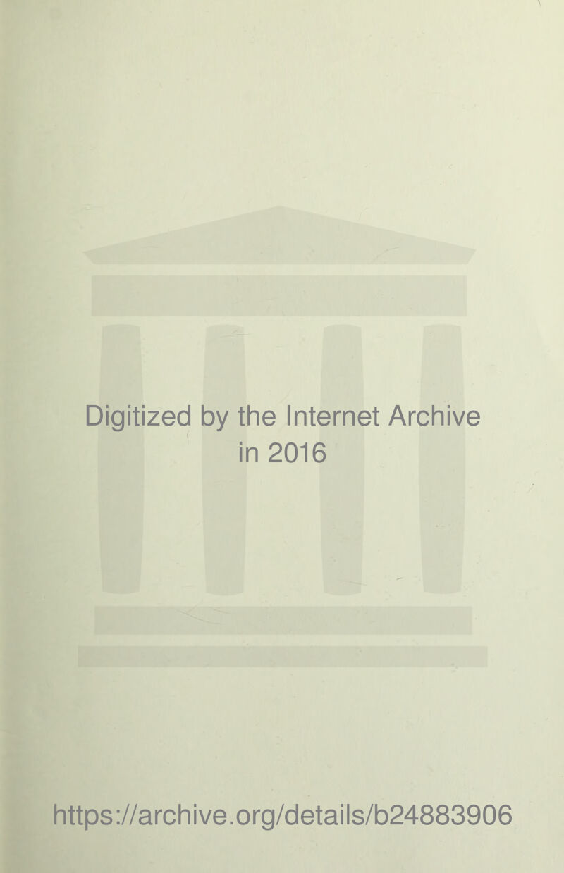 Digitized by the Internet Archive in 2016 https://archive.org/details/b24883906