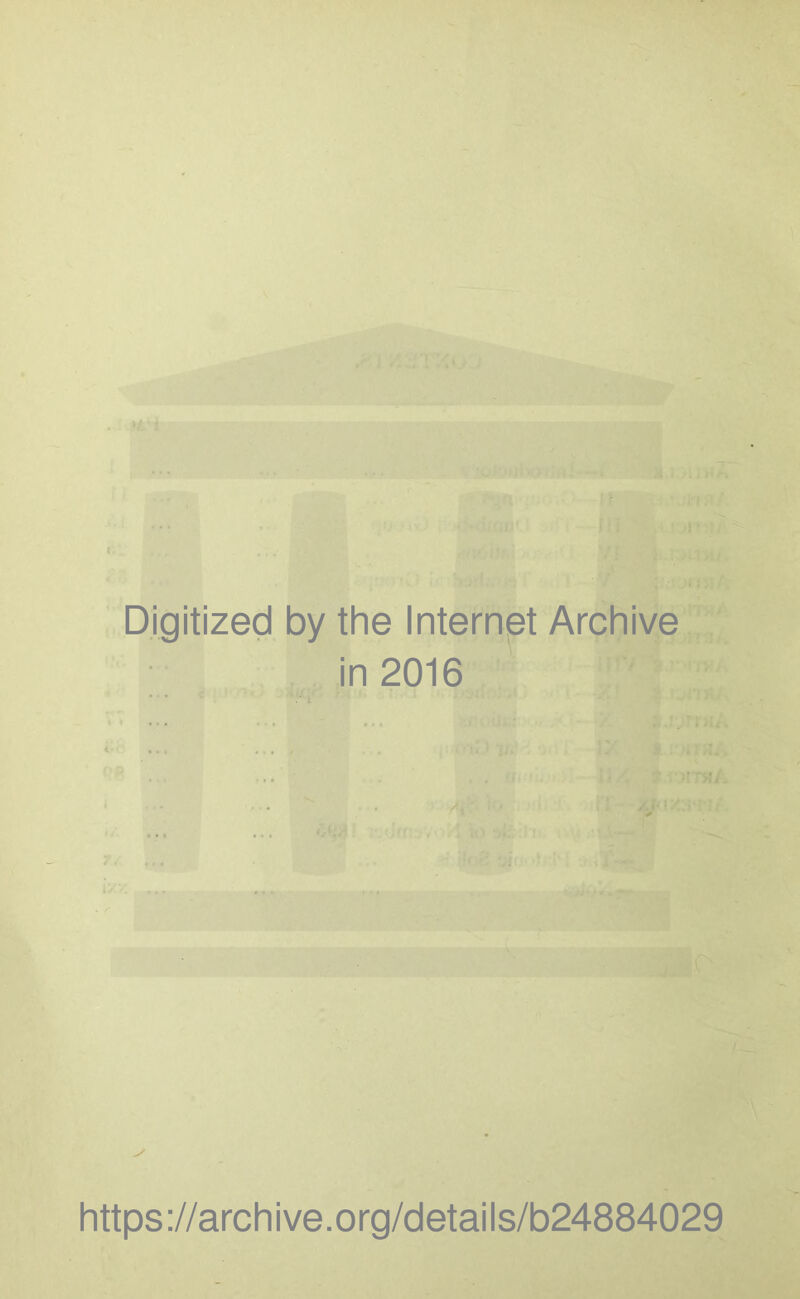 Digitized by the Internet Archive in 2016 !' 1 https://archive.org/details/b24884029