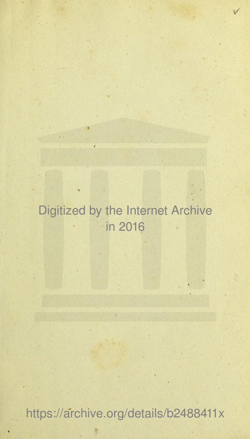 Digitized by the Internet Archive in 2016 https://archive.org/details/b2488411 *