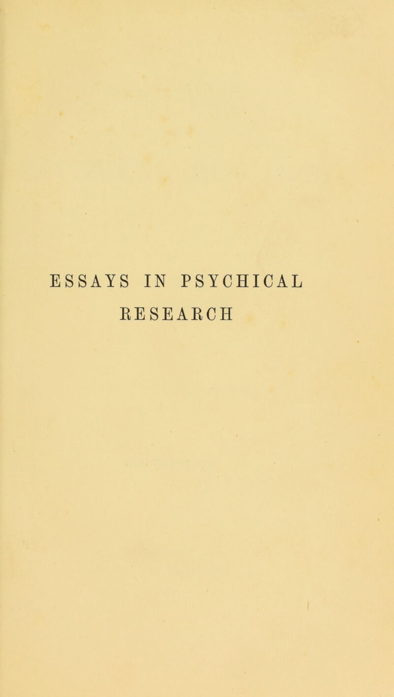 ESSAYS IN PSYCHICAL EESEAECH