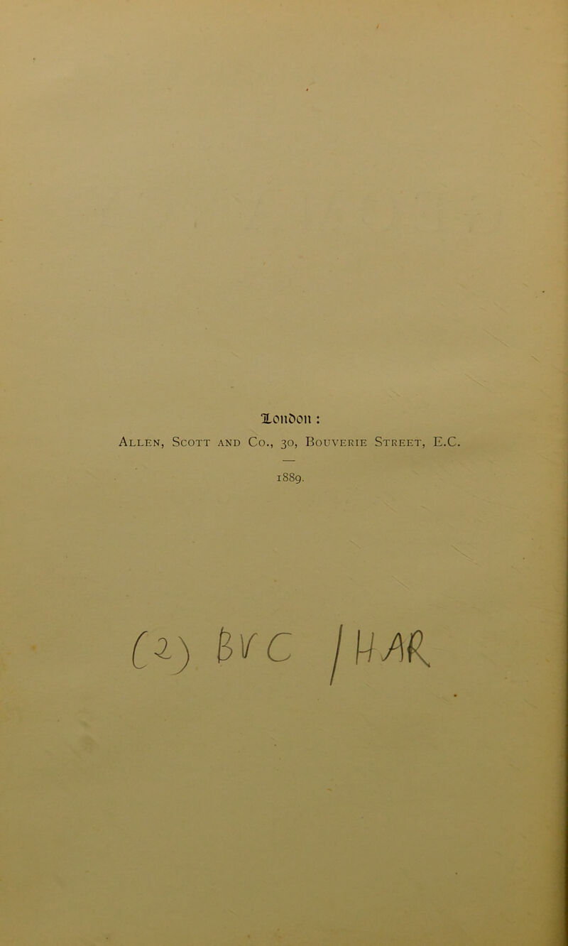 XonC)on: Allen, Scott and Co,, 30, Bouverie Street, E.C. 1889. [i) 6/C