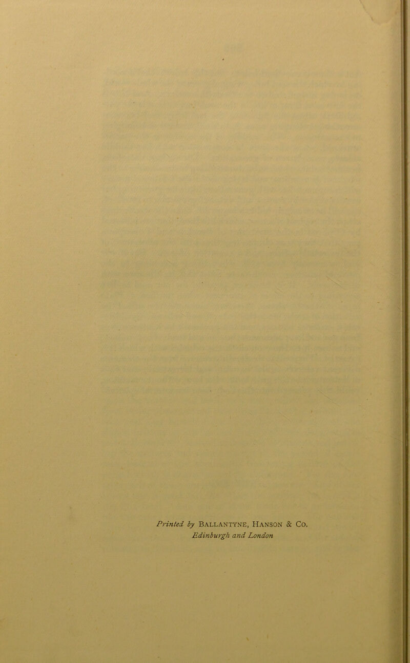 PHnted by Ballantyne, Hanson & Co. Edinbu7-gh and London