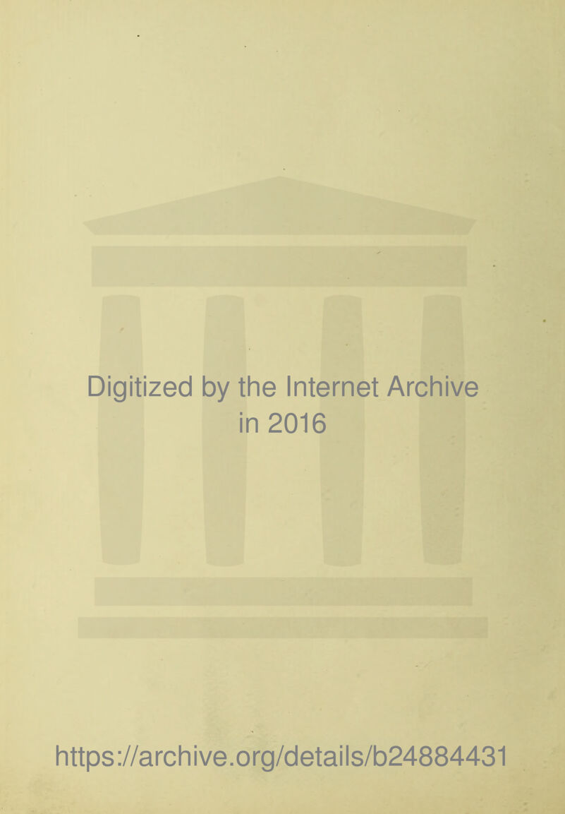 Digitized by the Internet Archive in 2016 https://archive.org/details/b24884431