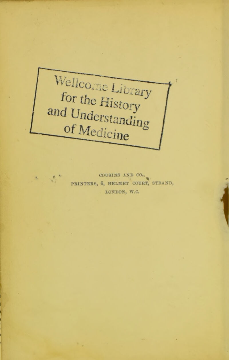 COUSINS AND CO., * PRINTERS, 6, HELMET COURT, STRAND, LONDON, W.C.