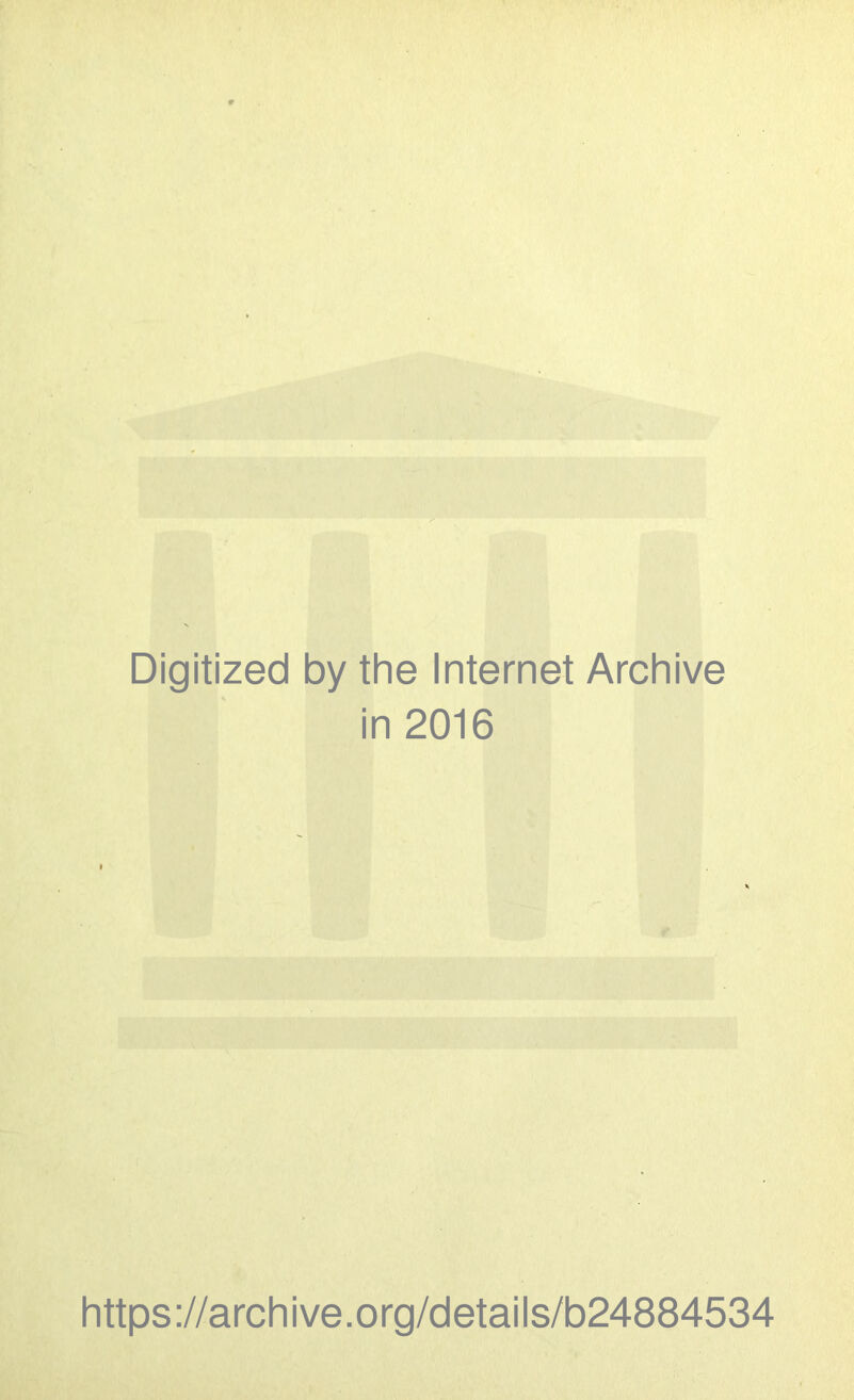 Digitized by the Internet Archive in 2016 https://archive.org/details/b24884534