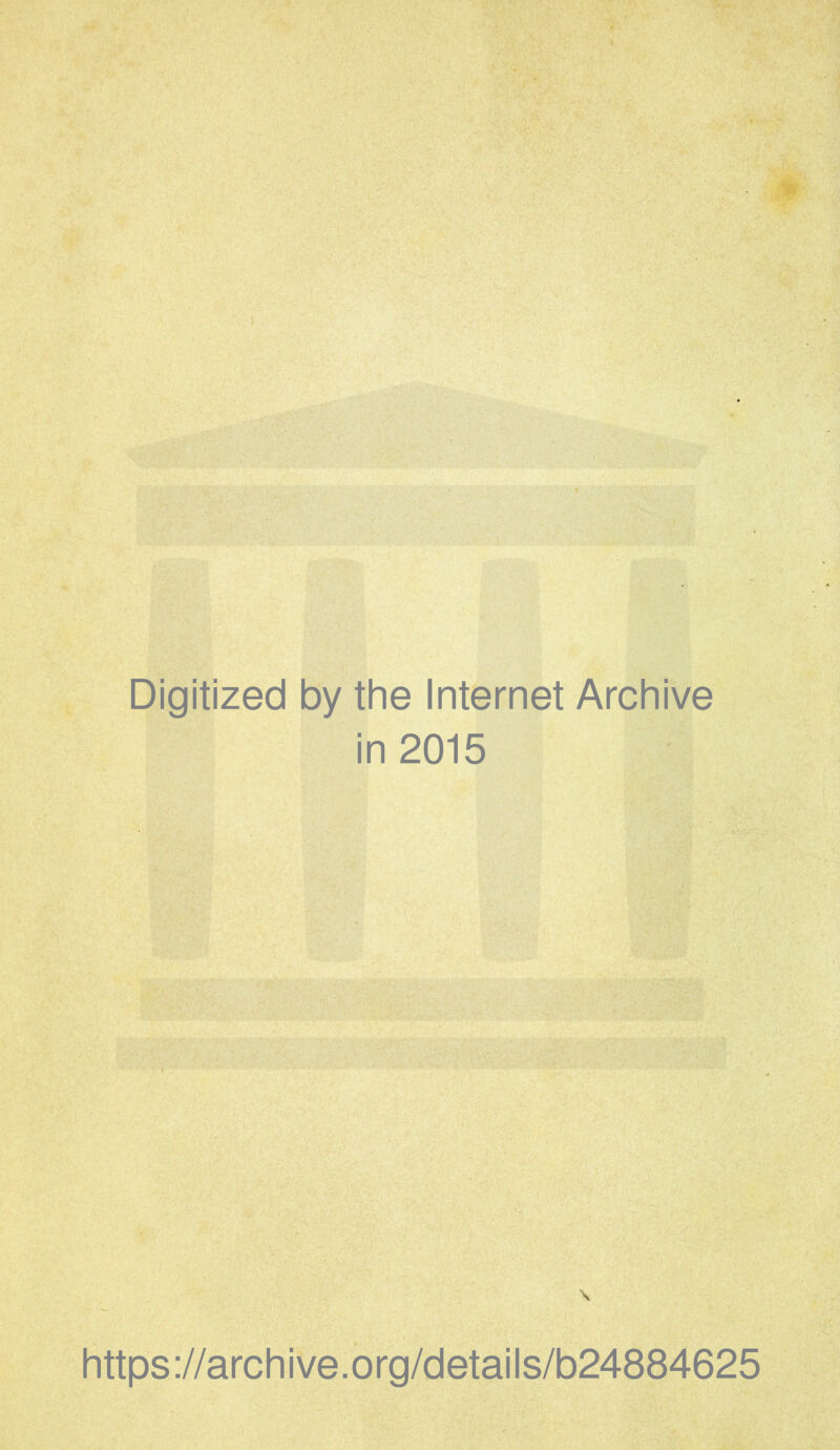 Digitized by the Internet Archive in 2015 https://archive.org/details/b24884625