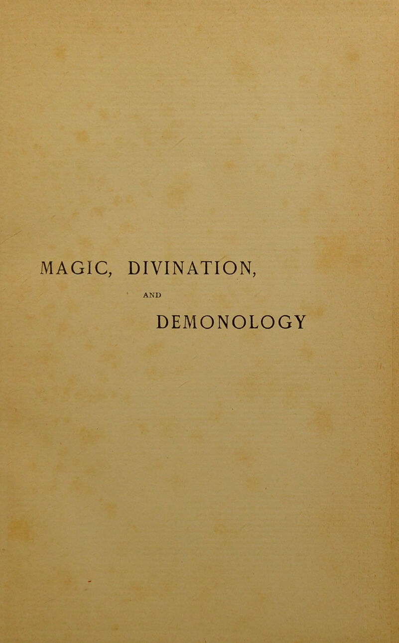 MAGIC, DIVINATION, AND DEMONOLOGY