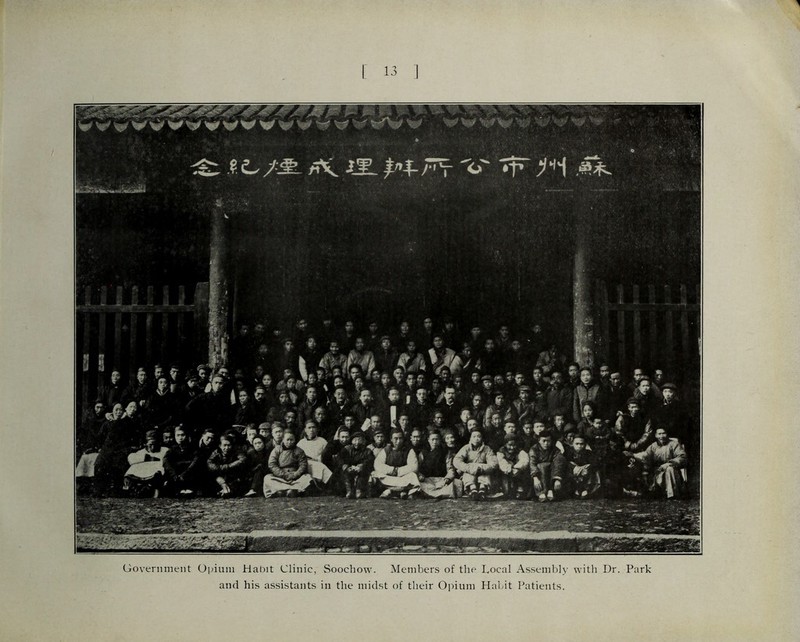 I 13 1 Government Opium Habit Clinic, Soochow. Members of the Local Assembly with Dr. Park and his assistants in the midst of their Opium Habit Patients.