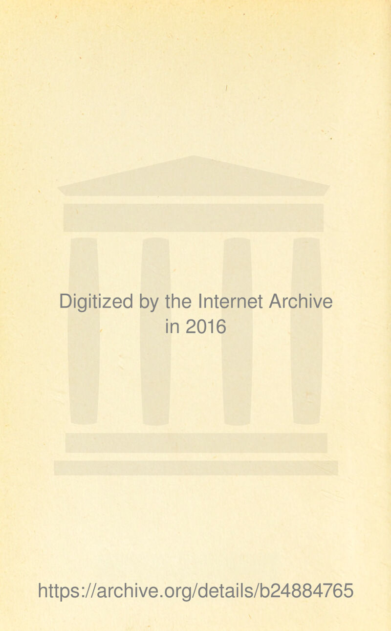 / Digitized by the Internet Archive in 2016 https://archive.org/details/b24884765