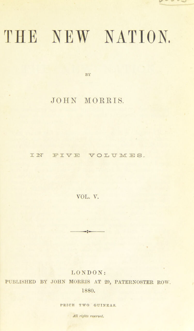 BY JOHN MORKIS. Z ItT Z^ZVE ’V O Zj TJ ZvZ z: s. VOL. V. LONDON: PUBLISHED BY JOHN MORKIS AT 29, PATERNOSTER ROW. 1880. PRICE TWO GUINEAS. Atl rights reserved.