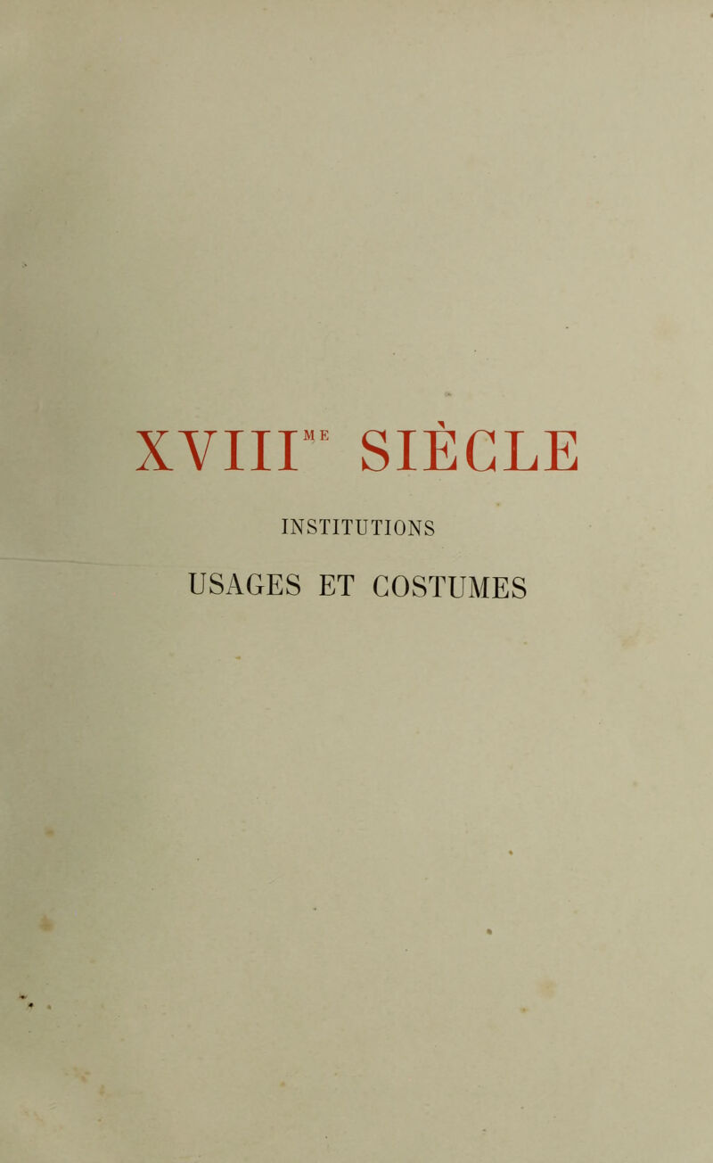 XVIir SIÈCLE INSTITUTIONS USAGES ET COSTUMES