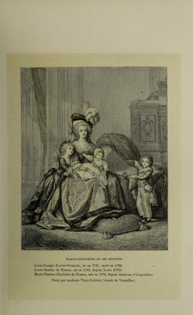 MARIE-ANTOINETTE ET SES ENFANTS. Louis-Joseph-Xavier-François, né en 1781, mort en 1789. Louis-Charles de France, né en 1785, depuis Louis XVII. Marie-Thérèse-Charlotte de France, née en 1778, depuis duchesse d'Angoulême. Peint par madame Vigée-Lebrun (musée de Versailles).