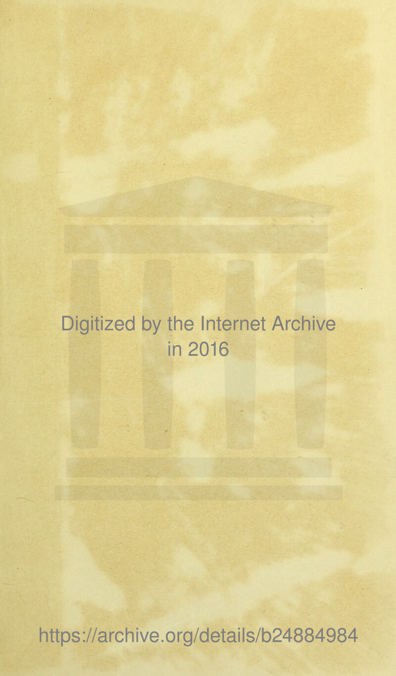 Digitized by the Internet Archive in 2016 https://archive.org/details/b24884984