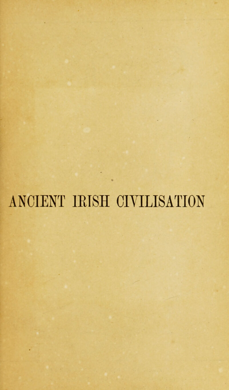 ANCIENT IRISH OIYILISATION