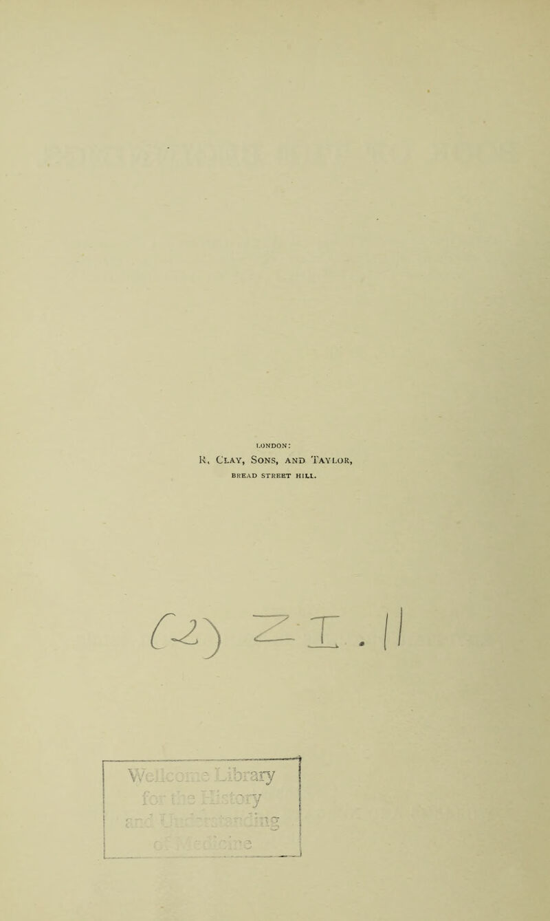 LONDON: Kt Clay, Sons, and Taylor, BREAD STREET HILL. 'biary /:ory