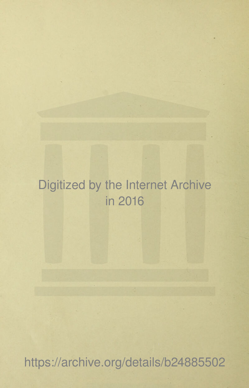 Digitized by the Internet Archive in 2016 0 https://archive.org/details/b24885502