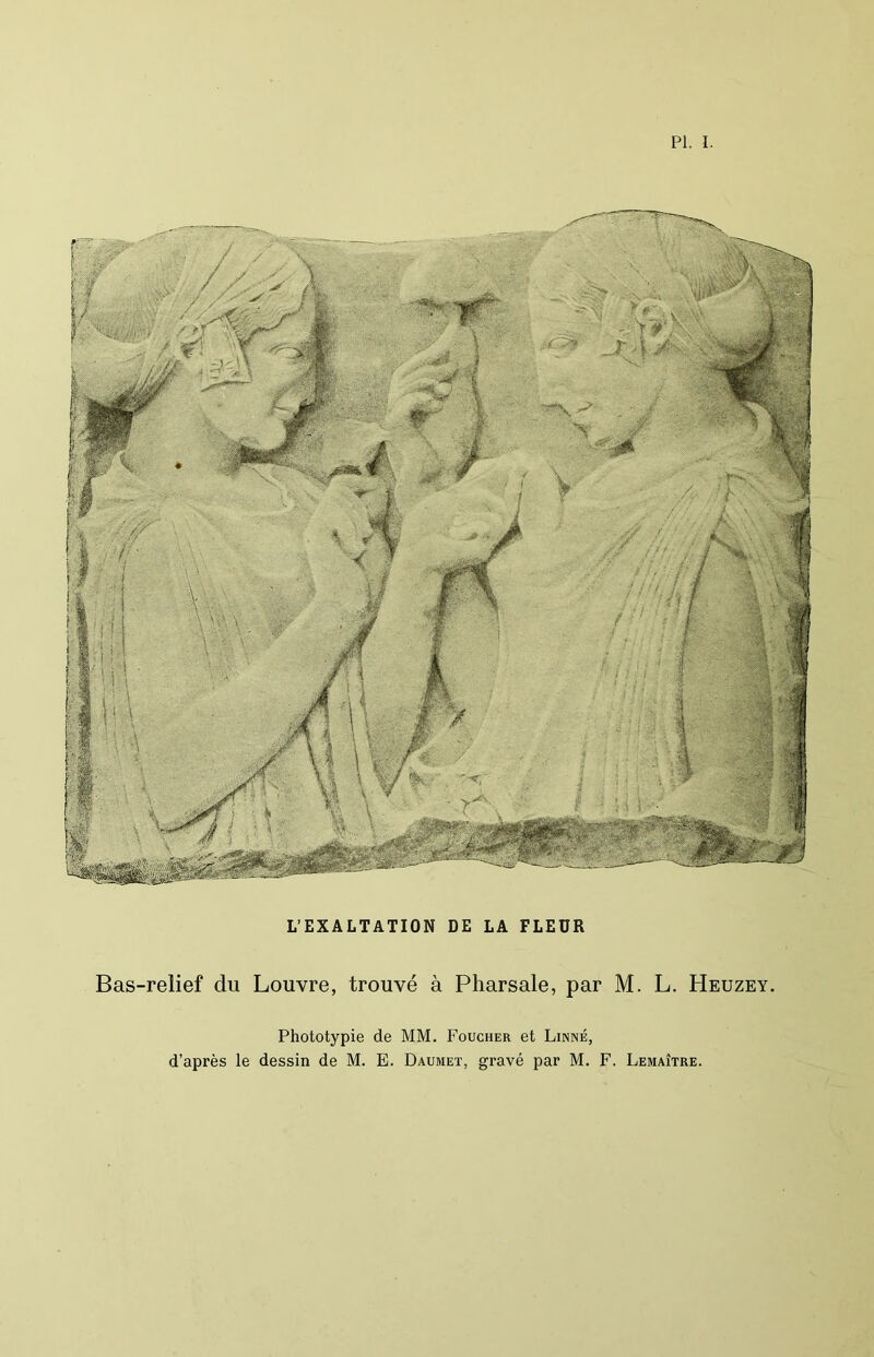 L’EXALTATION DE LA FLEUR Bas-relief du Louvre, trouvé à Pharsale, par M. L. Heuzey. Phototypie de MM. Foucher et Linné, d’après le dessin de M. E. Daumet, gravé par M. F. Lemaître.
