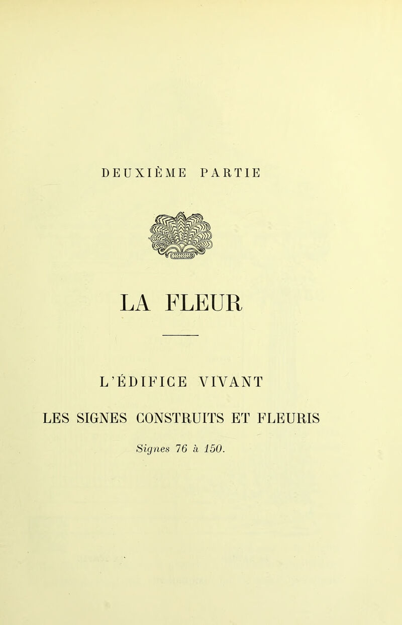 DEUXIÈME PARTIE LA FLEUR L’ÉDIFICE VIVANT LES SIGNES CONSTRUITS ET FLEURIS Signes 16 à 450.