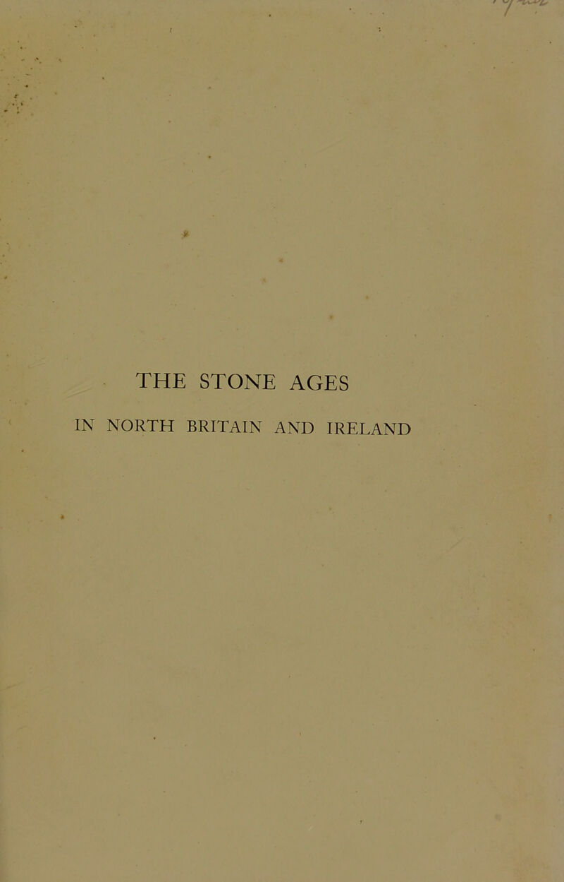 THE STONE AGES IN NORTH BRITAIN AND IRELAND