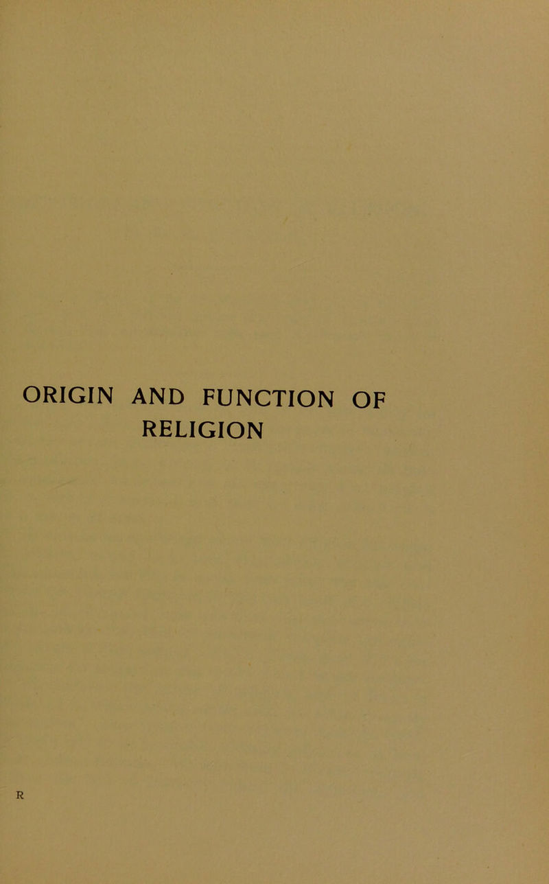 ORIGIN AND FUNCTION OF RELIGION R