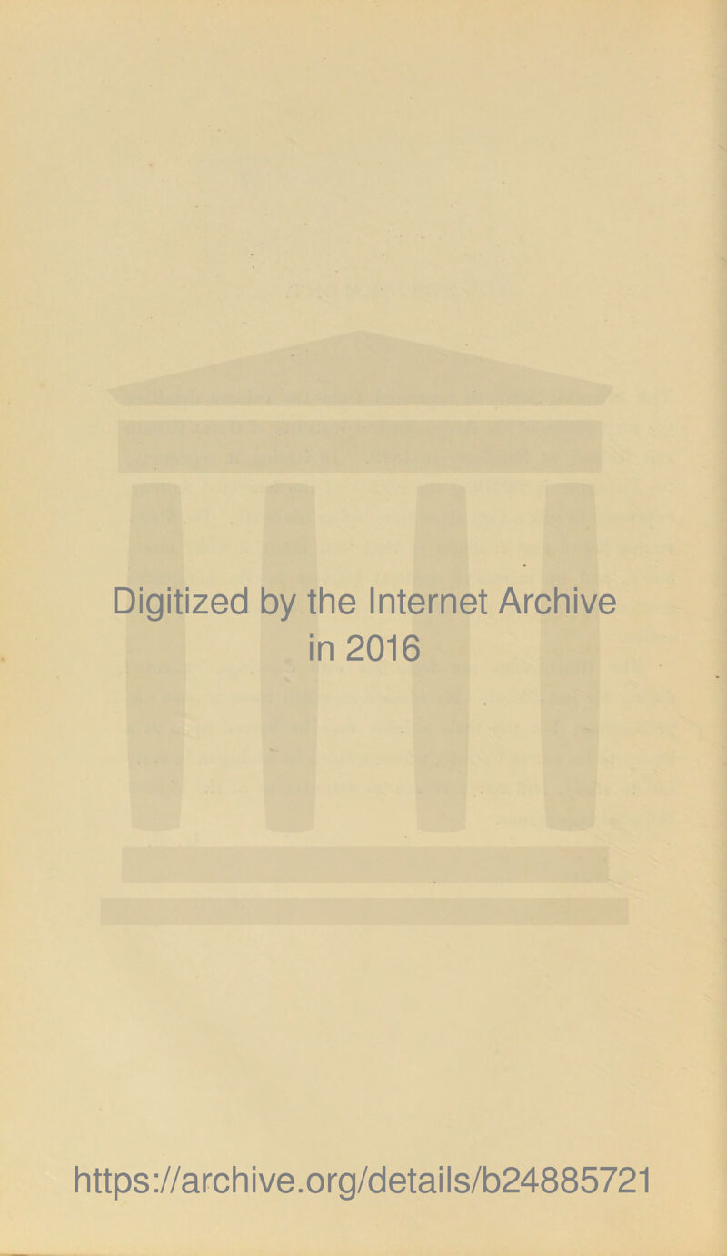 Digitized by the Internet Archive in 2016 https://archive.org/details/b24885721