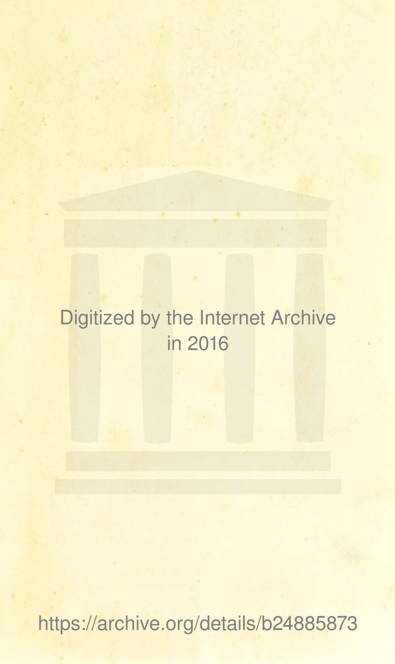 Digitized by the Internet Archive in 2016 https://archive.org/details/b24885873