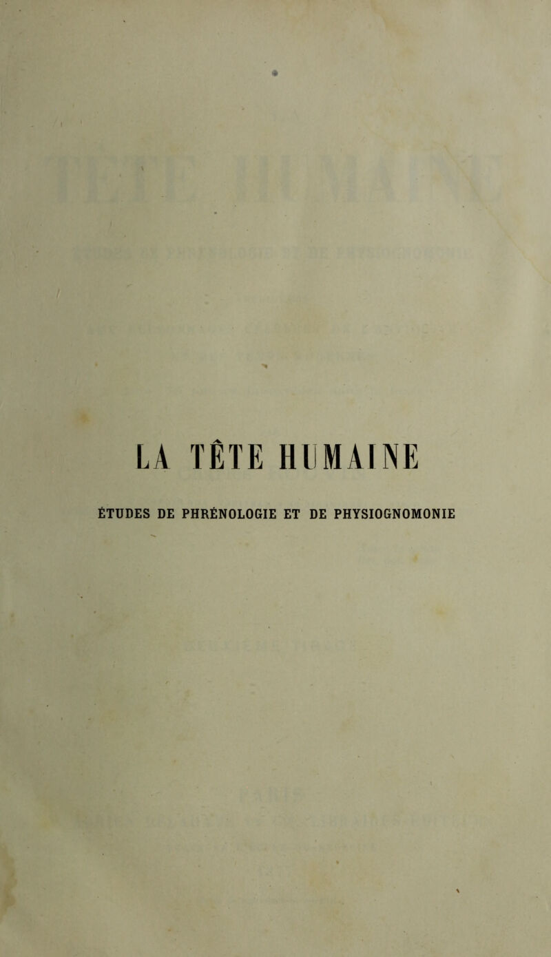 LA TÊTE HUMAINE ÉTUDES DE PHRÉNOLOGIE ET DE PHYSIOGNOMONIE