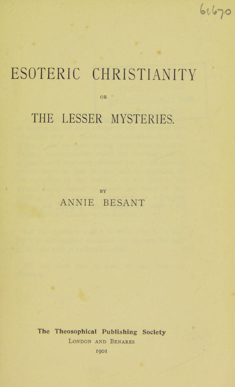 OR THE LESSER MYSTERIES. BY ANNIE BESANT The Theosophical Publishing Society London and Benares