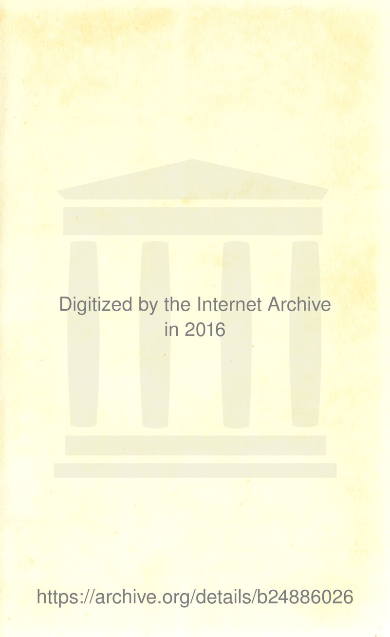 Digitized by the Internet Archive in 2016 https://archive.org/details/b24886026