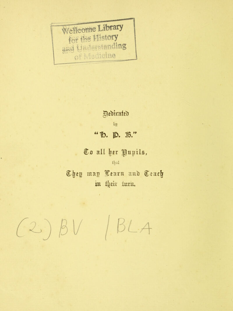 [ Library ' fgf Mistory efMedietaa « Jltbtcato ta t>. ]D. B.' Co all jrttr pupils. tM Cjj«i> ntajr ITearn anil Ccarlr in %h ten. z.'iBV IBU