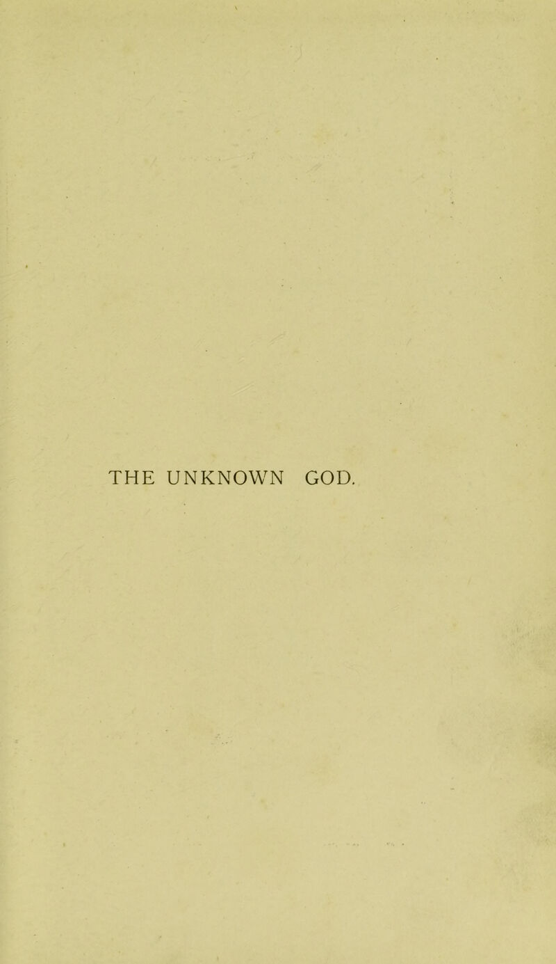 THE UNKNOWN GOD.