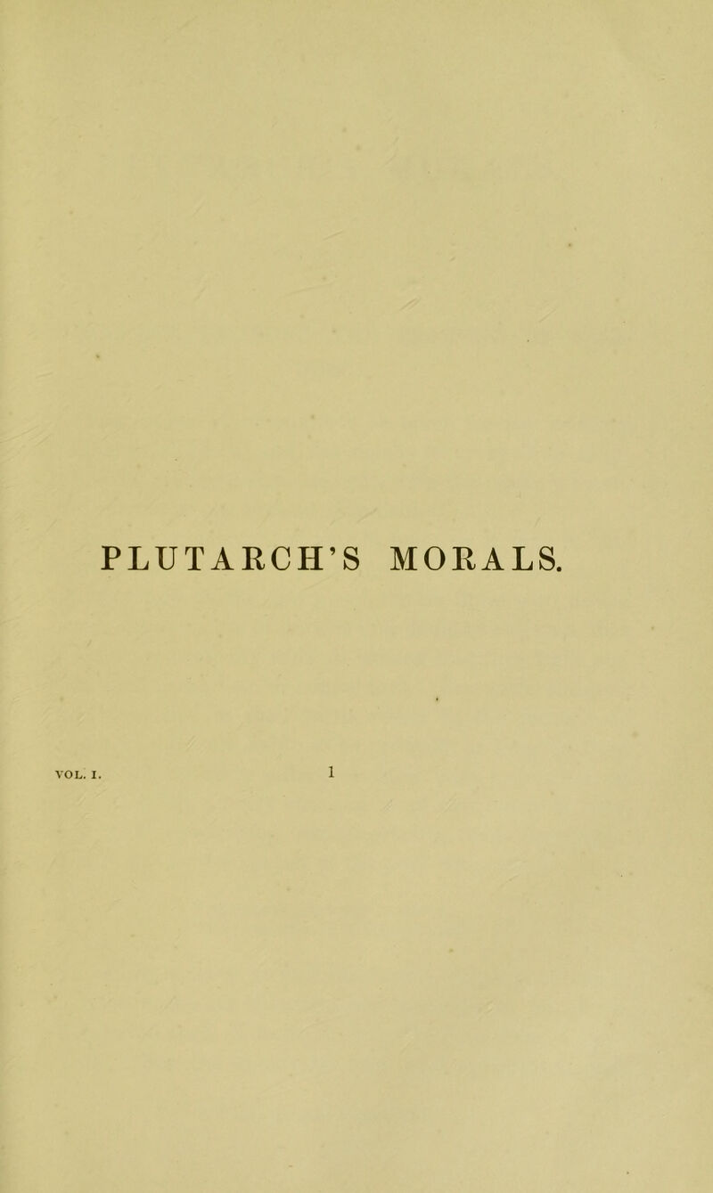 PLUTARCH’S MORALS. VOL. I.