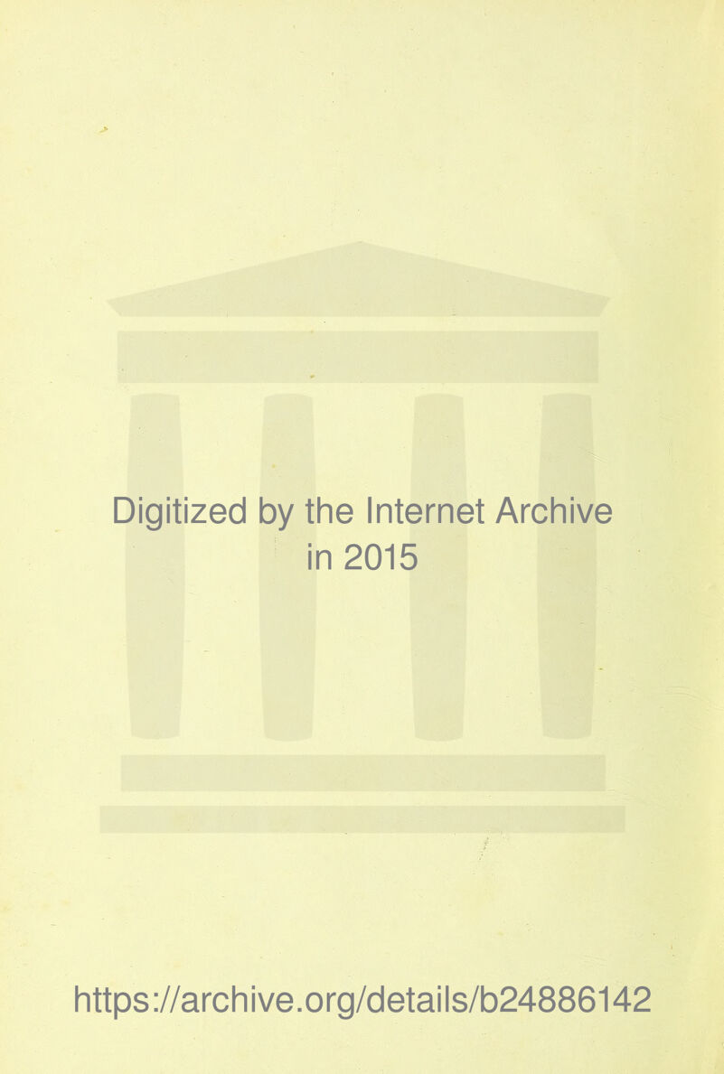 Digitized by the Internet Archive in 2015 https://archive.org/details/b24886142