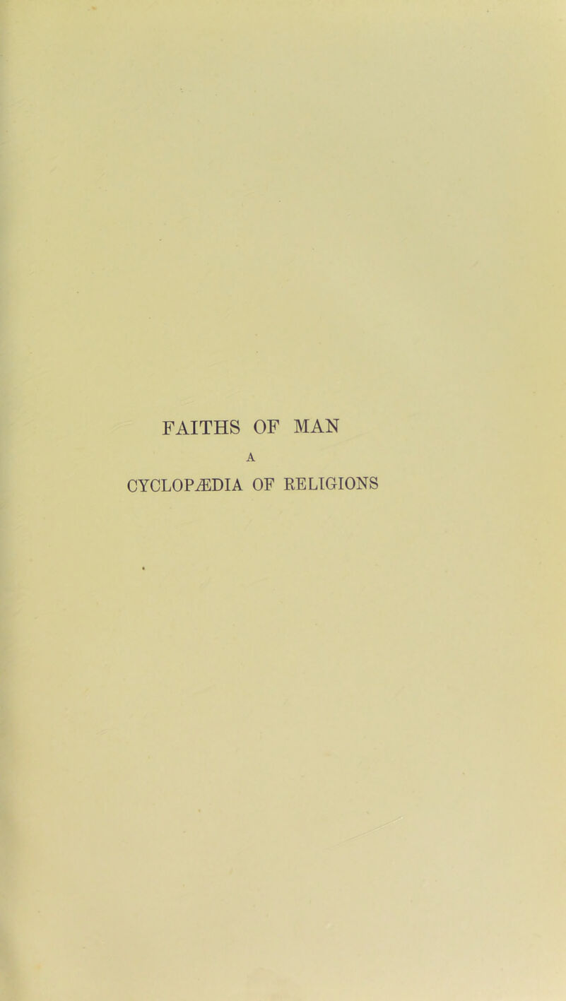 FAITHS OF MAN A CYCLOPAEDIA OF RELIGIONS