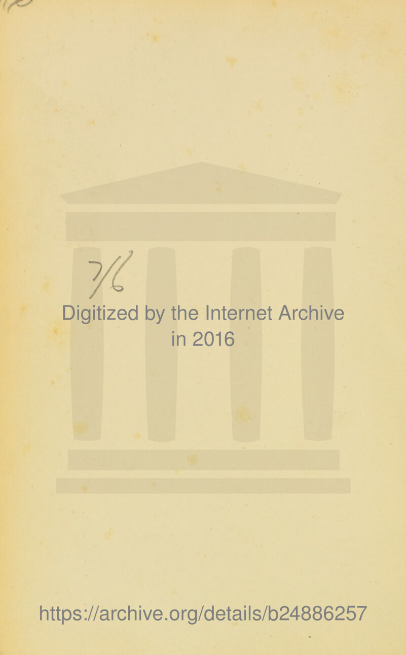 Digitized by the Internet Archive in 2016 https://archive.org/details/b24886257