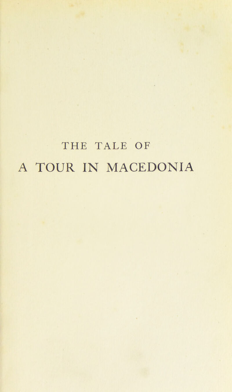THE TALE OE A TOUR IN MACEDONIA