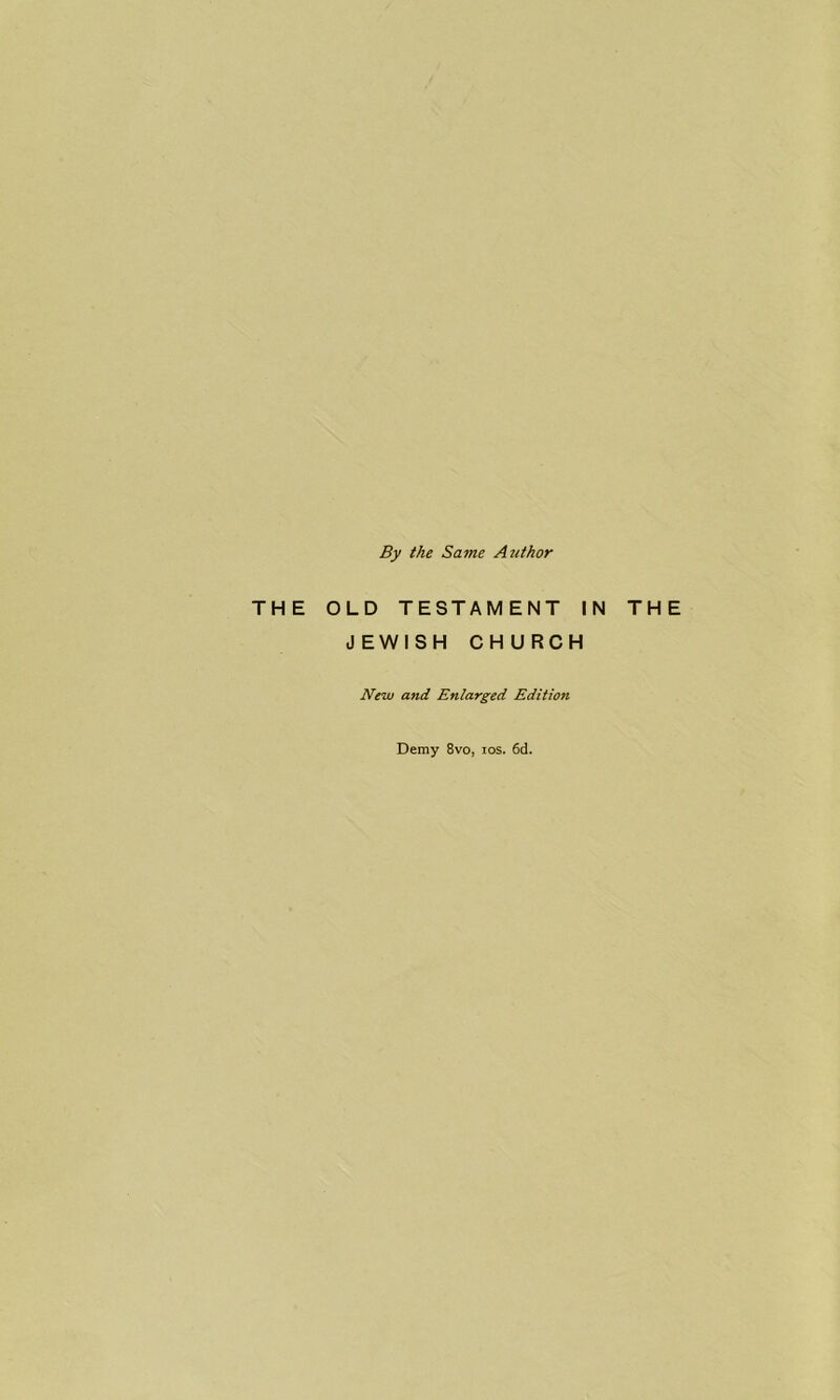 THE By the Same Author OLD TESTAMENT IN THE JEWISH CHURCH New and Enlarged Edition Demy 8vo, ios. 6d.