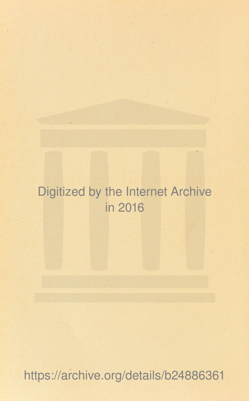 Digitized by the Internet Archive in 2016 https://afchive.org/details/b24886361