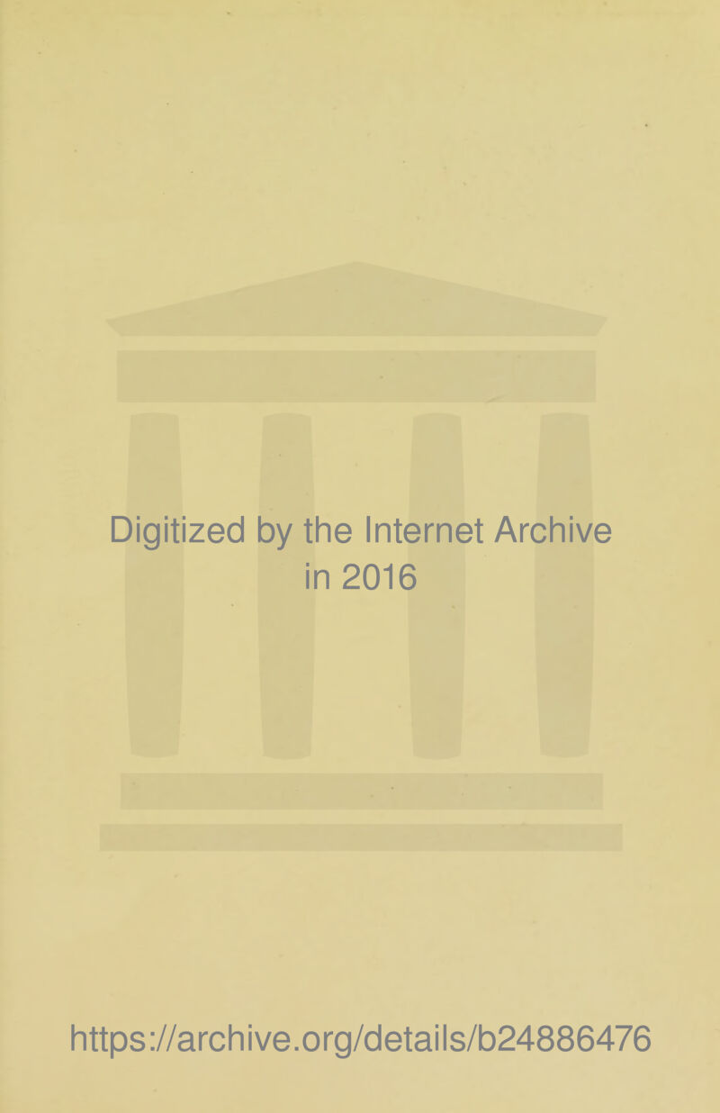 Digitized by the Internet Archive in 2016 https://archive.org/details/b24886476