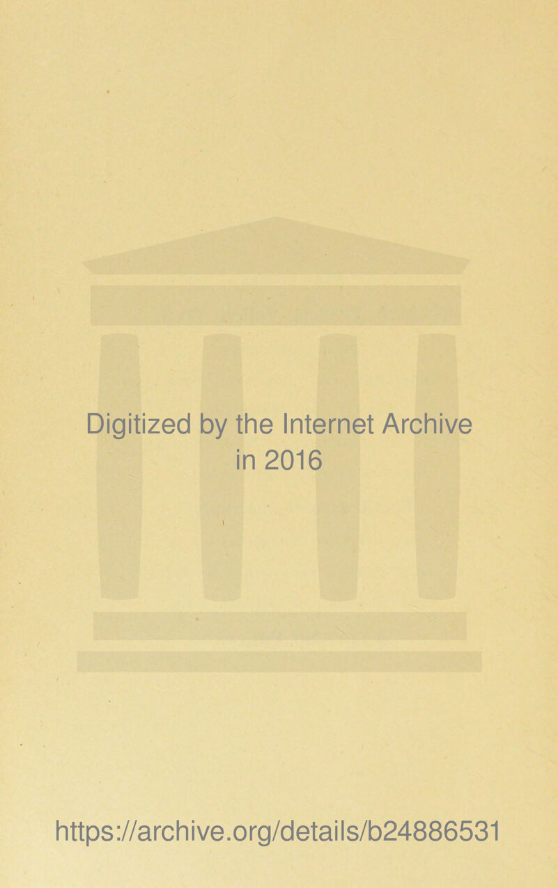 Digitized by the Internet Archive in 2016 https://archive.org/details/b24886531
