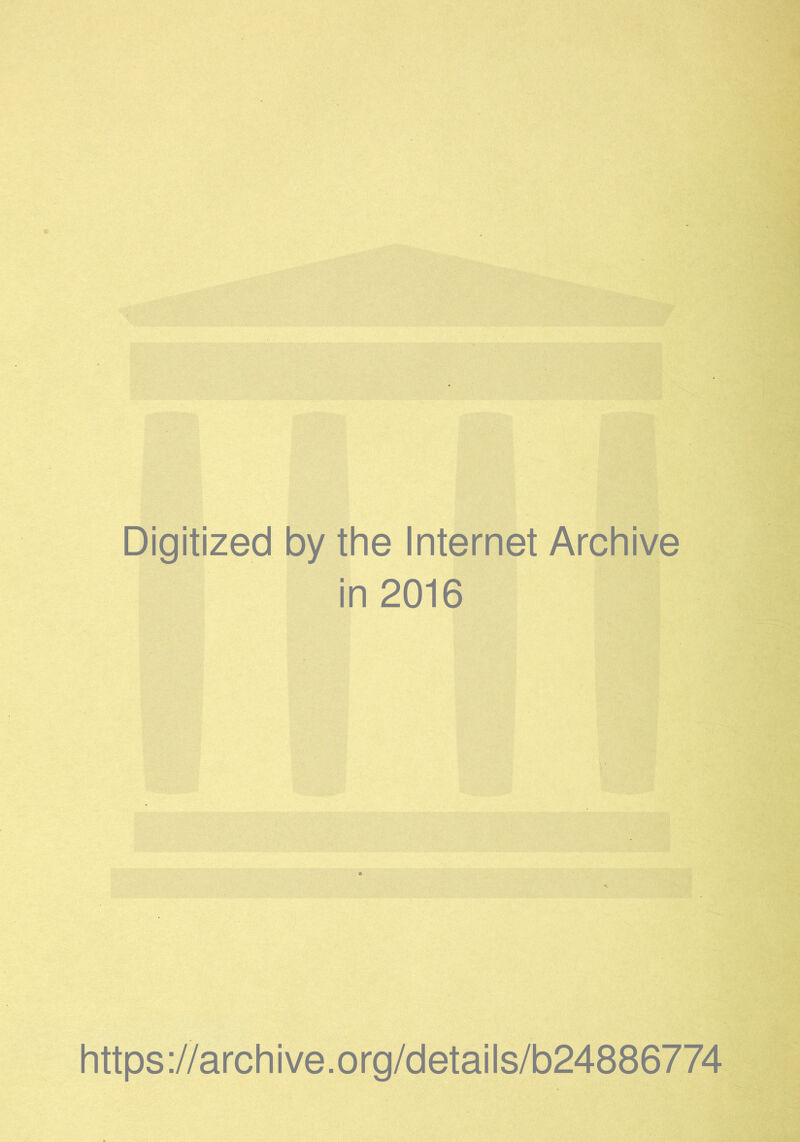 Digitized by the Internet Archive in 2016 https://archive.org/details/b24886774