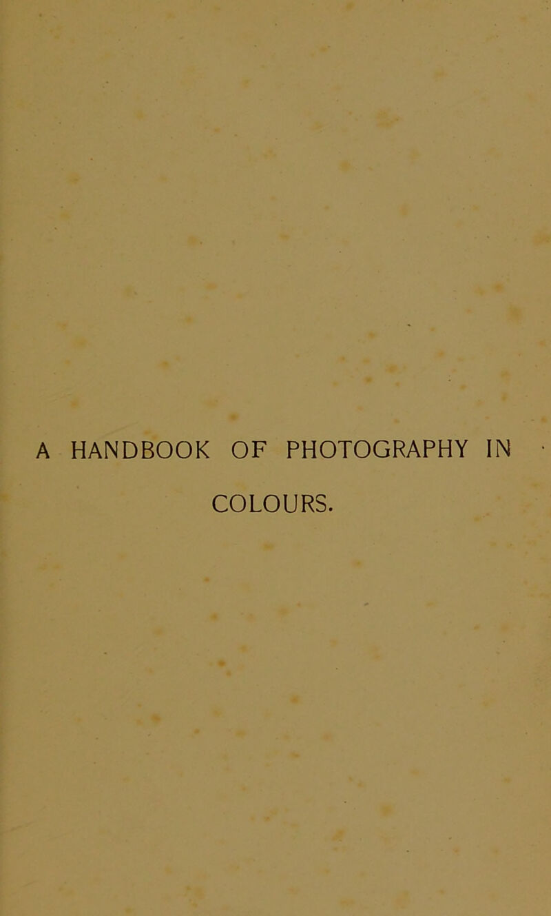 A HANDBOOK OF PHOTOGRAPHY IN COLOURS.