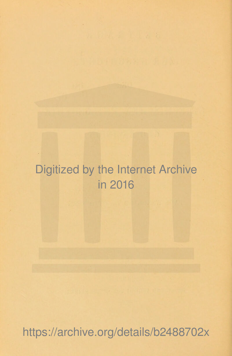y r, • Ti • ti. Digitized by the Internet Archive in 2016 https://archive.org/details/b2488702x