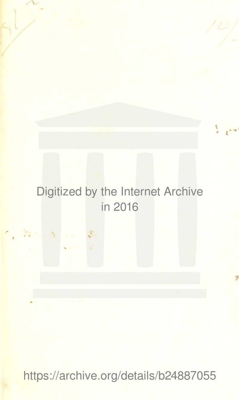 \ . - 1 Digitized by the Internet Archive in 2016 y https://archive.org/details/b24887055